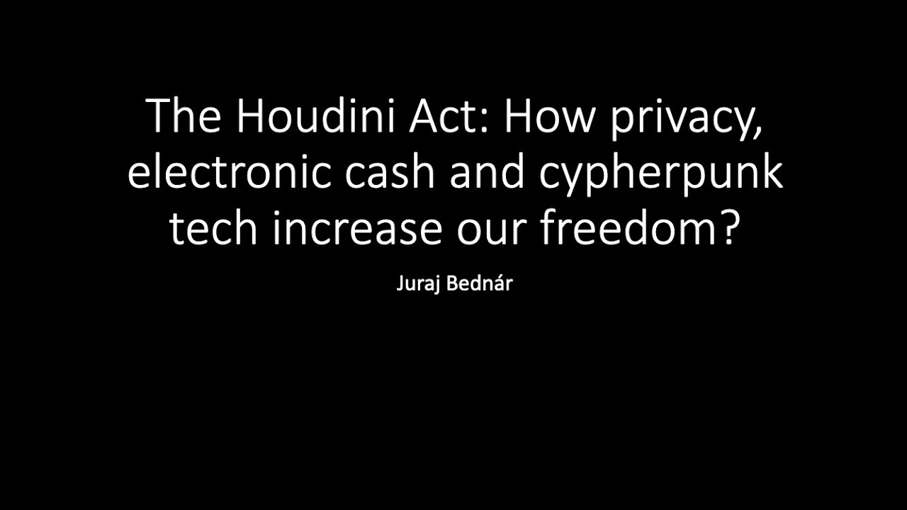 The Houdini Act: How Privacy, Electronic Cash, & Cypherpunk Tech Increases Freedom?