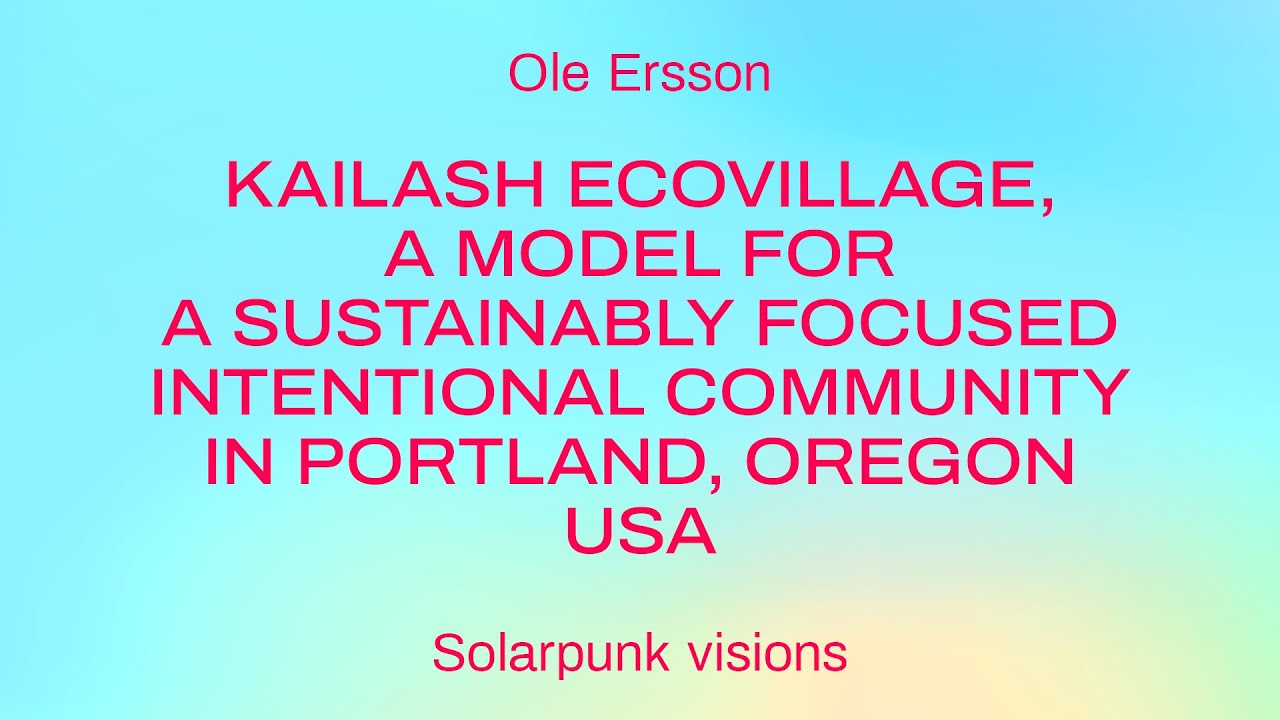Kailash Ecovillage, a model for a sustainably focused intentional community in Portland, Oregon USA