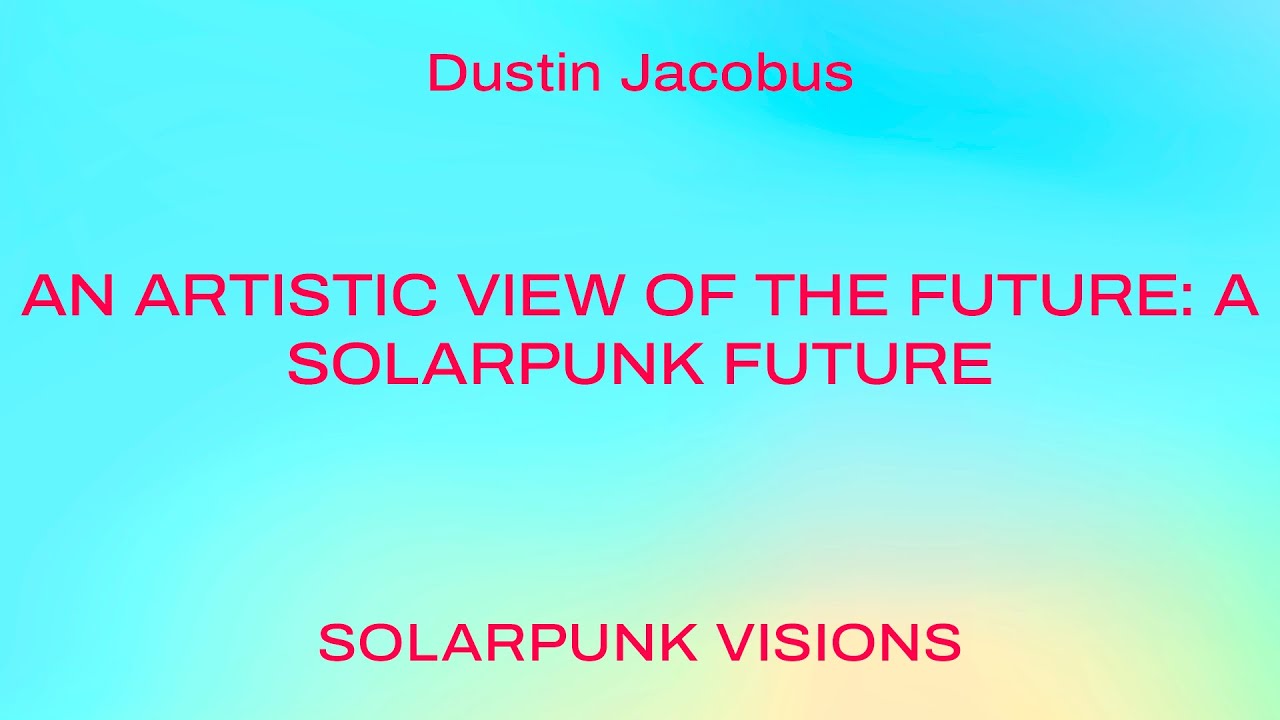 An artistic view of the future: A Solarpunk future