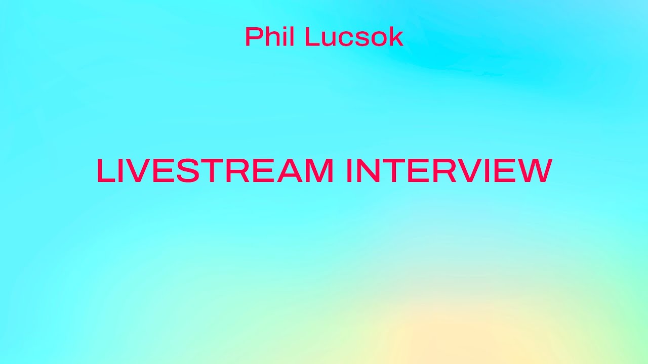 Livestream Interview with Phil Lucsok