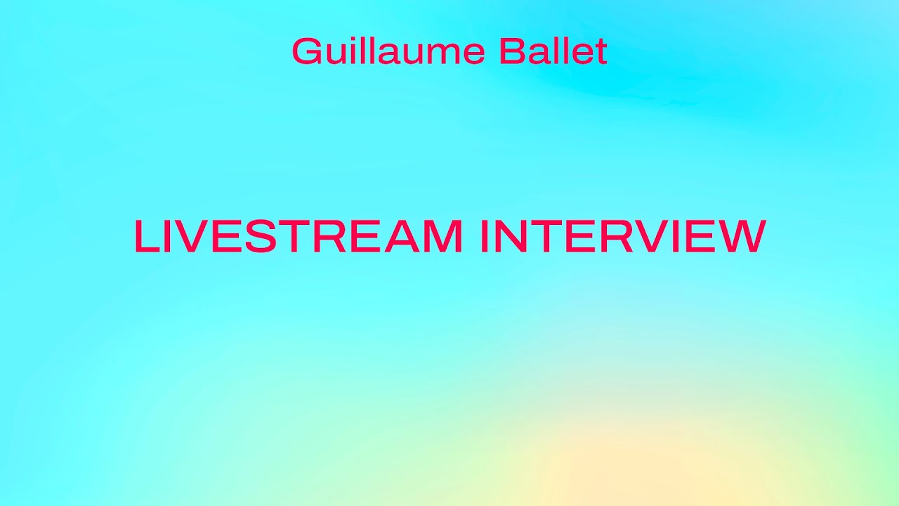 Livestream Interview with Guillaume Ballet