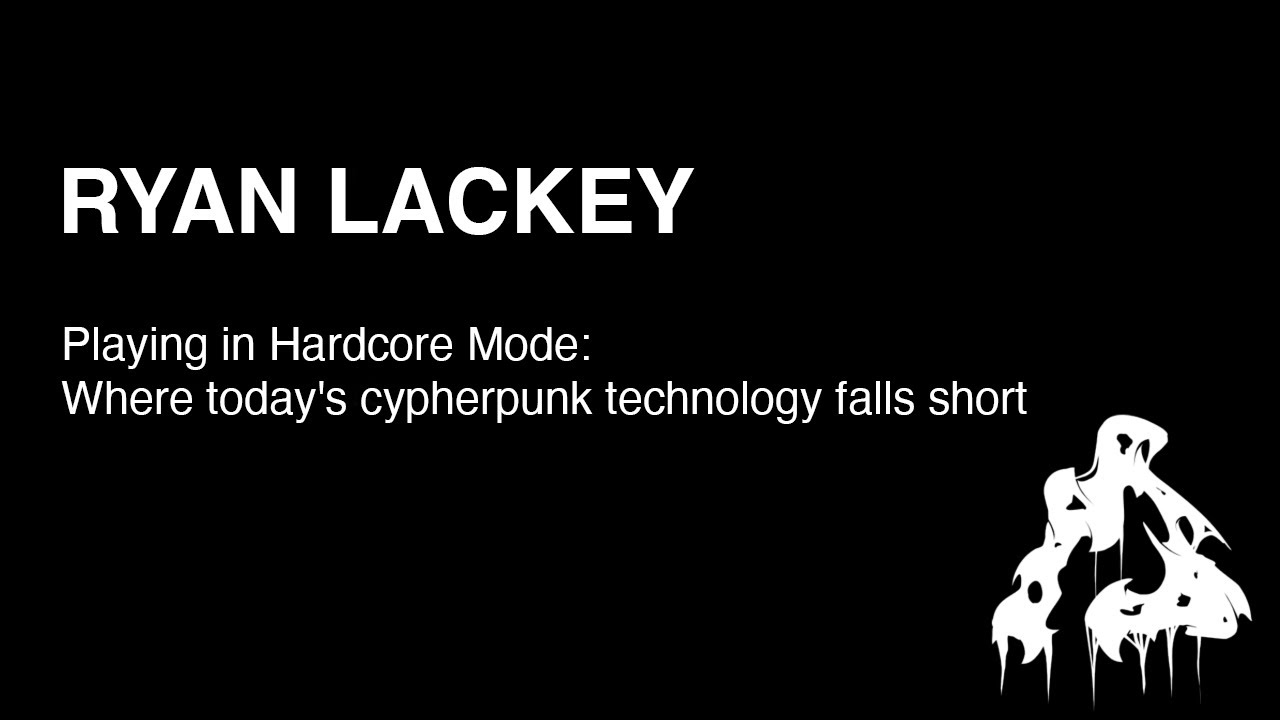 Playing in Hardcore Mode: Where today's cypherpunk technology falls short